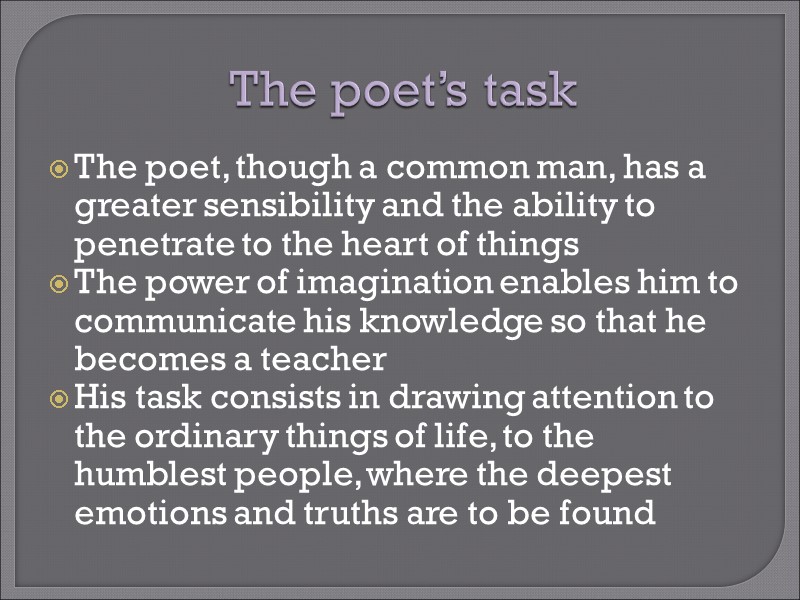 The poet’s task The poet, though a common man, has a greater sensibility and